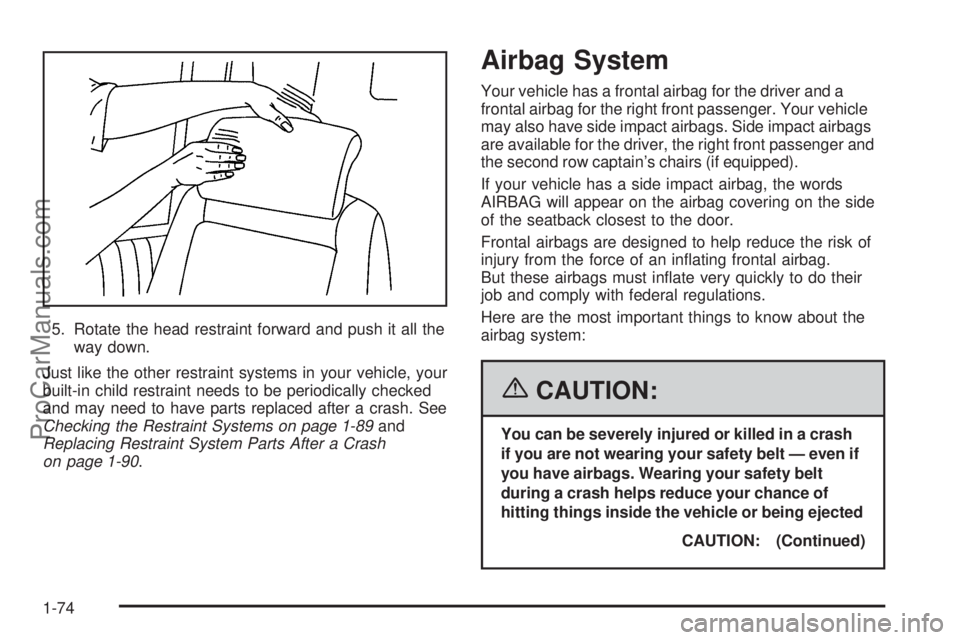 CHEVROLET UPLANDER 2006  Owners Manual 5. Rotate the head restraint forward and push it all the
way down.
Just like the other restraint systems in your vehicle, your
built-in child restraint needs to be periodically checked
and may need to
