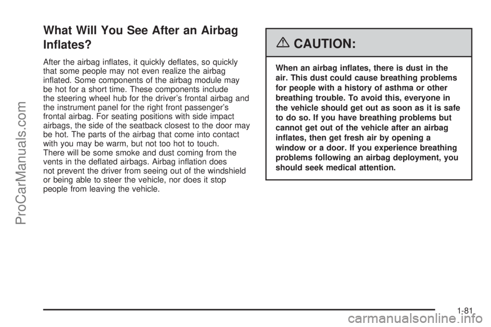CHEVROLET UPLANDER 2006  Owners Manual What Will You See After an Airbag
In�ates?
After the airbag in�ates, it quickly de�ates, so quickly
that some people may not even realize the airbag
in�ated. Some components of the airbag module may
b