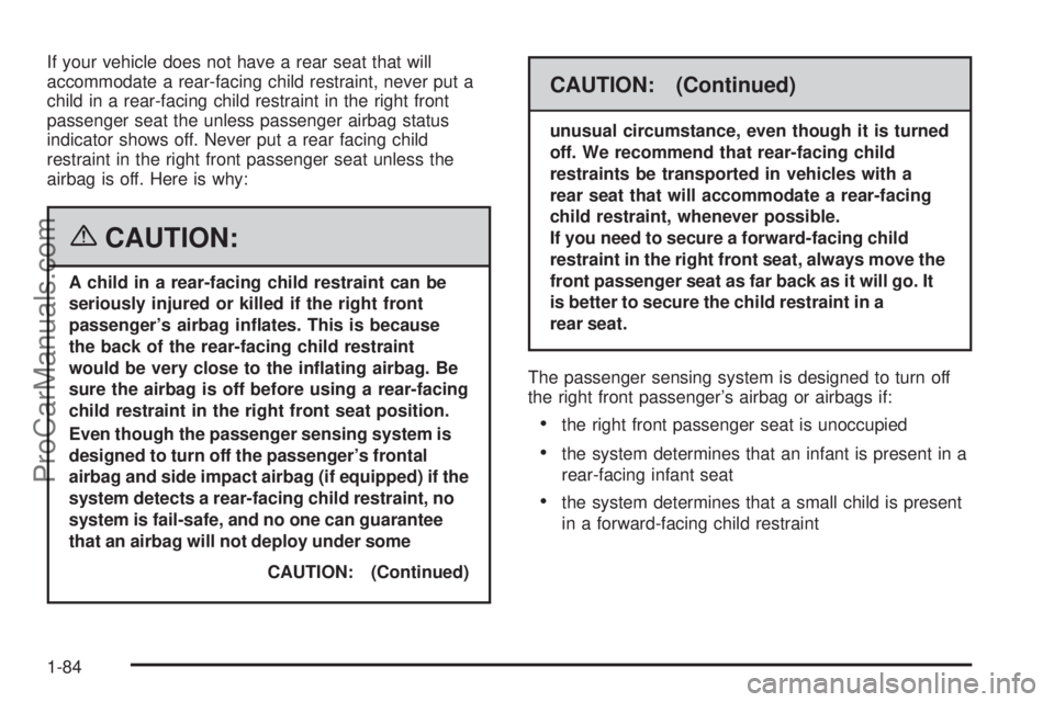 CHEVROLET UPLANDER 2006 Owners Manual If your vehicle does not have a rear seat that will
accommodate a rear-facing child restraint, never put a
child in a rear-facing child restraint in the right front
passenger seat the unless passenger CHEVROLET UPLANDER 2006 Owners Manual If your vehicle does not have a rear seat that will
accommodate a rear-facing child restraint, never put a
child in a rear-facing child restraint in the right front
passenger seat the unless passenger