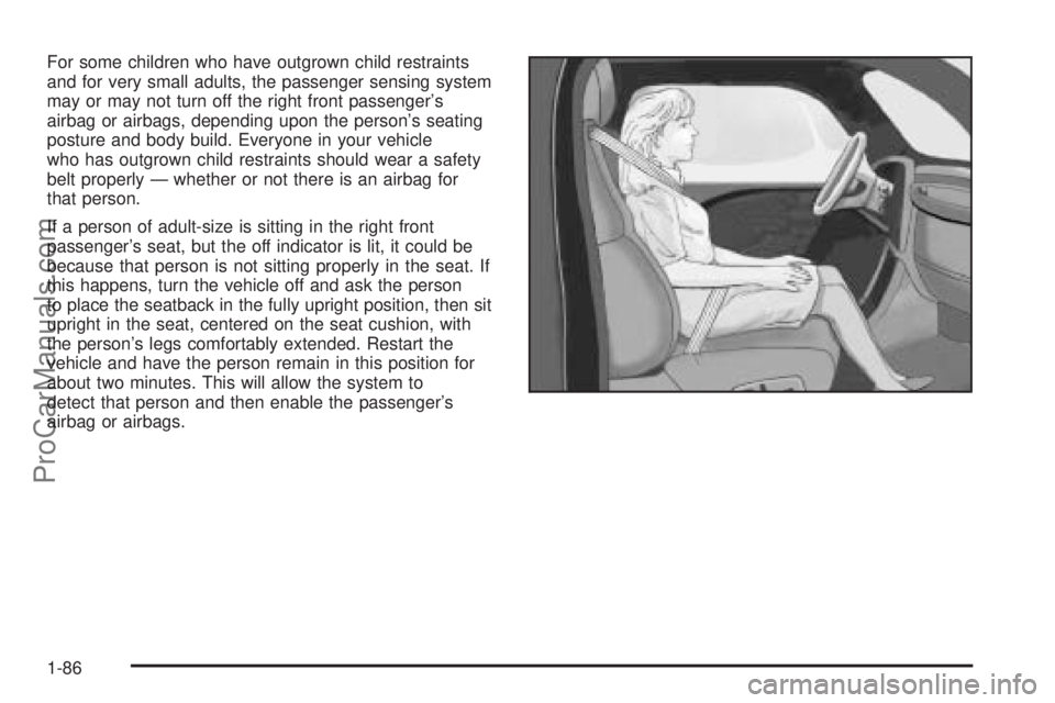 CHEVROLET UPLANDER 2006  Owners Manual For some children who have outgrown child restraints
and for very small adults, the passenger sensing system
may or may not turn off the right front passenger’s
airbag or airbags, depending upon the