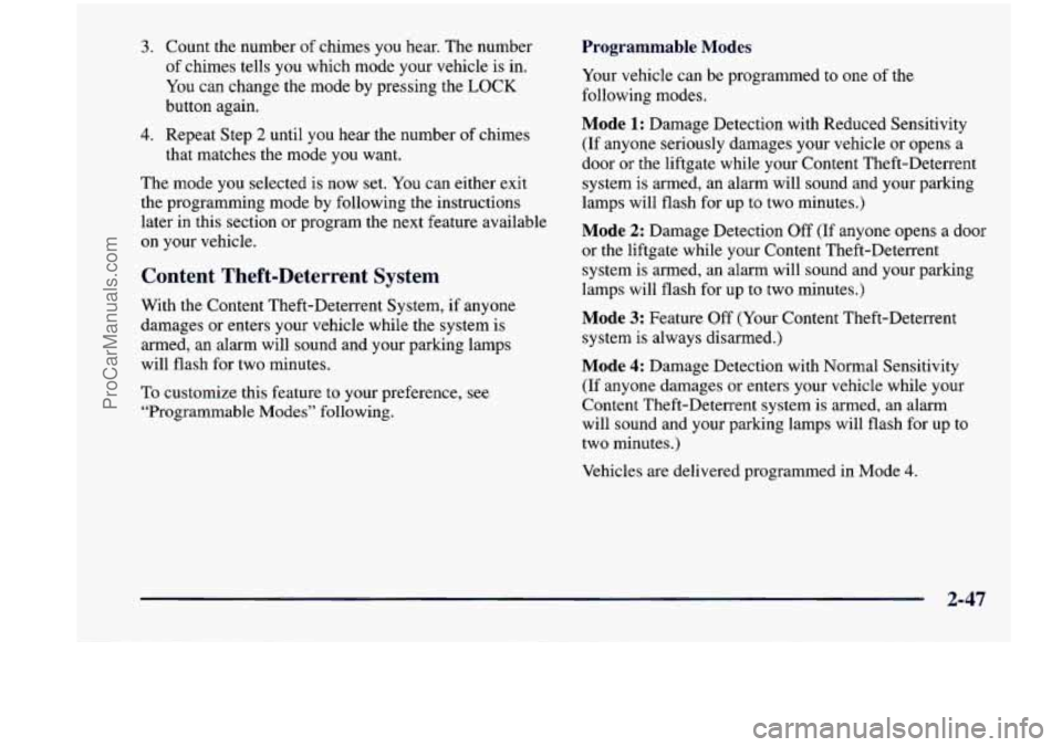 CHEVROLET VENTURE 1998  Owners Manual 3. Count the number of chimes  you  hear.  The number 
of  chimes  tells  you  which  mode  your  vehicle  is in. 
You  can change  the  mode by pressing  the 
LOCK 
button  again. 
4. Repeat  Step 2 