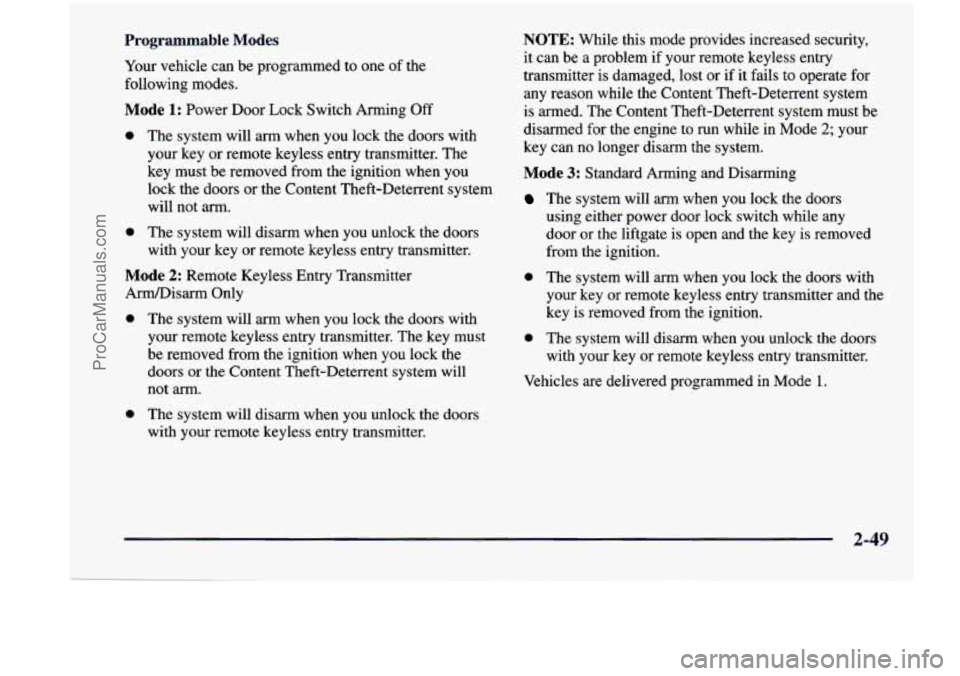 CHEVROLET VENTURE 1998  Owners Manual Programmable  Modes 
Your vehicle  can  be programmed  to  one of the 
following  modes. 
Mode 1: Power Door Lock Switch  Arming Off 
0 The system will  arm  when  you  lock the doors with 
your  key 
