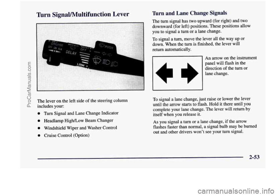 CHEVROLET VENTURE 1998  Owners Manual Thrn  SignaVMultifunction Lever Turn  and  Lane  Change  Signals 
4 
The lever on the left side  of the  steering  column 
includes  your: 
0 Turn Signal  and  Lane  Change Indicator 
0 Headlamp  High