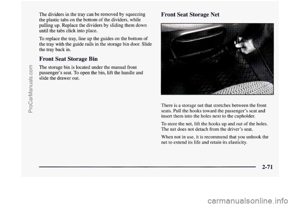 CHEVROLET VENTURE 1998  Owners Manual The dividers  in  the  tray  can be  removed  by squeezing 
the  plastic  tabs  on  the bottom  of the  dividers,  while 
pulling  up.  Replace  the  dividers  by sliding  them  down 
until  the  tabs
