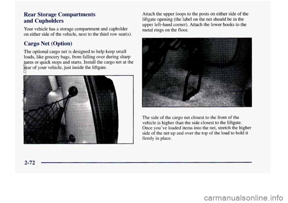 CHEVROLET VENTURE 1998  Owners Manual Rear  Storage  Compartments 
and Cupholders 
Your vehicle  has  a  storage  compartment  and  cupholder 
on  either  side 
of the  vehicle, next to  the  third  row  seat(s).  Attach  the  upper 
loop