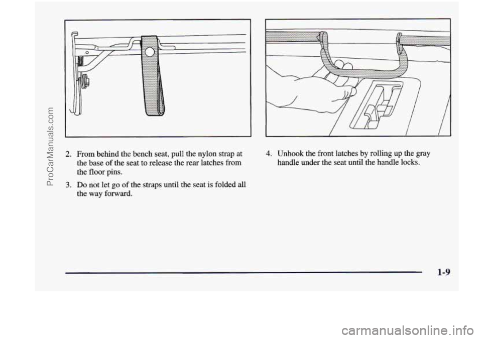 CHEVROLET VENTURE 1998  Owners Manual 2. From  behind  the  bench  seat,  pull  the  nylon  strap  at 
the base 
of the seat  to  release  the  rear  latches  from 
the  floor  pins. 
the  way  forward. 
3. Do not  let go of the  straps  