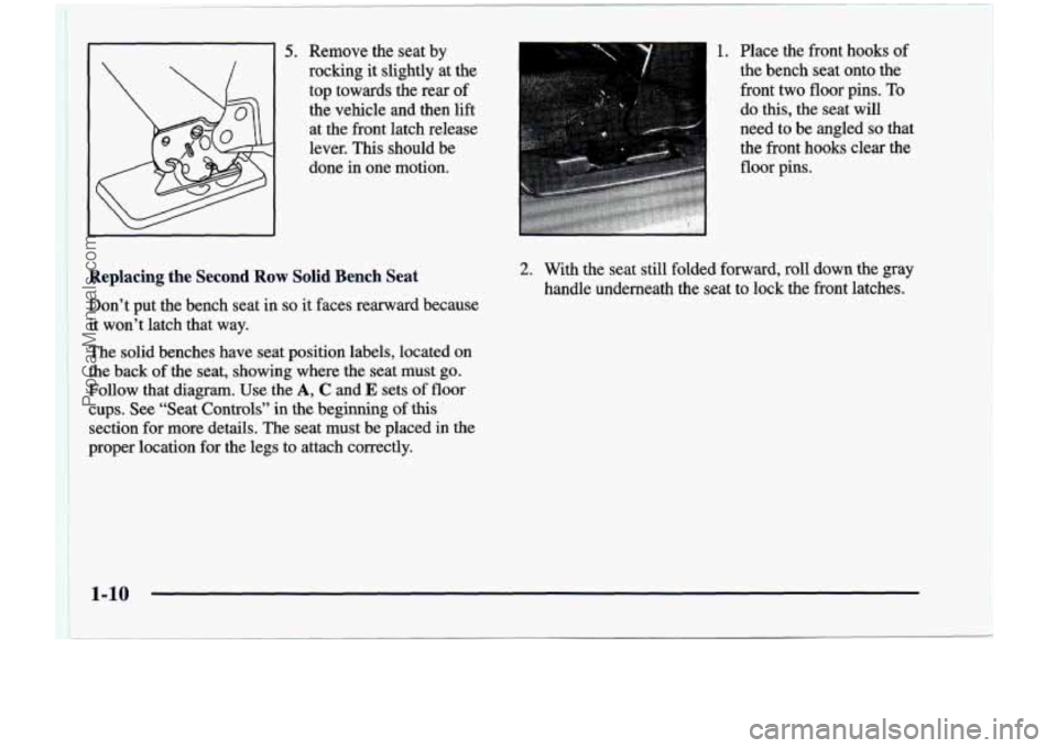 CHEVROLET VENTURE 1998  Owners Manual t 
5. Remove  the  seat by 
rocking  it slightly  at  the 
top  towards  the  rear 
of 
the  vehicle  and  then lift 
at  the  front  latch  release 
lever.  This  should  be 
done 
in one  motion. 
I