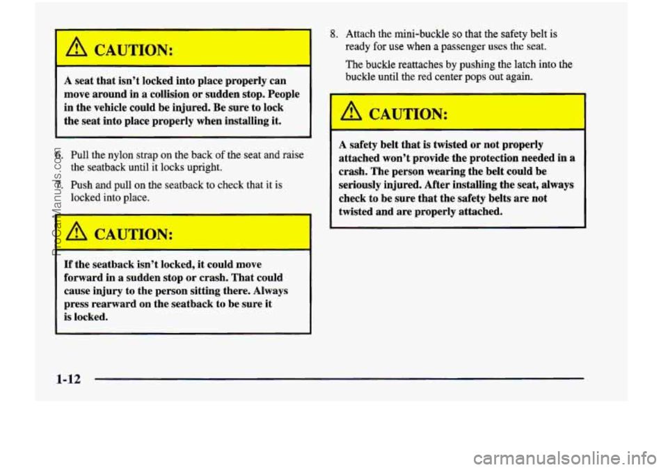 CHEVROLET VENTURE 1998  Owners Manual /1 CAUTION: 
A seat that  isn’t  locked  into  place  properly  can 
move  around  in  a  collision  or sudden  stop.  People 
in  the  vehicle  could  be  injured. Be sure  to  lock 
the  seat  int