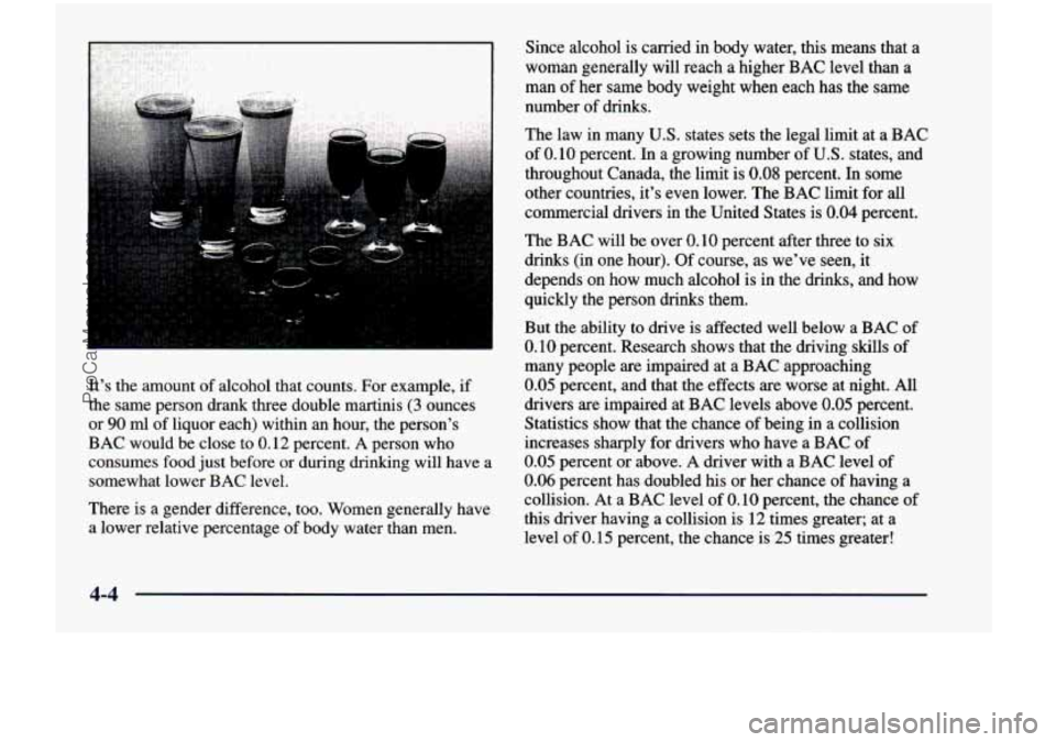 CHEVROLET VENTURE 1998 Owners Manual : , :.. . . .:. . .. .
It’s the amount of alcohol that counts. For example, if
the same person drank three double martinis
(3 ounces
or
90 ml of liquor each) within an hour, CHEVROLET VENTURE 1998 Owners Manual : , :.. . . .:. . .. .
It’s the amount of alcohol that counts. For example, if
the same person drank three double martinis
(3 ounces
or
90 ml of liquor each) within an hour,