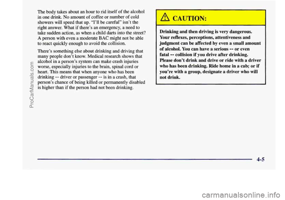 CHEVROLET VENTURE 1998  Owners Manual The  body  takes  about  an  hour  to  rid  itself  of  the  alcohol 
in  one  drink. 
No amount of coffee  or  number of cold 
showers  will  speed  that  up.  “I’ll  be  careful”  isn’t \
 t