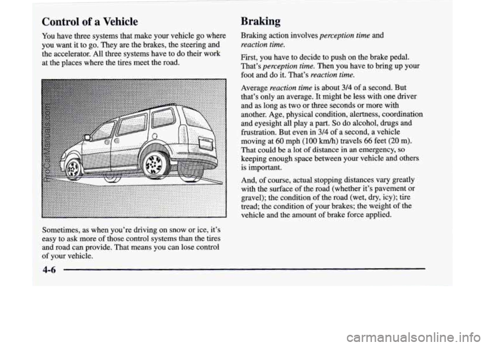 CHEVROLET VENTURE 1998 Owners Manual Control of a Vehicle
You have three systems that make your vehicle go where
you want
it: to go. They are the brakes, the steering and
the accelerator. All three systems have to do their work
CHEVROLET VENTURE 1998 Owners Manual Control of a Vehicle
You have three systems that make your vehicle go where
you want
it: to go. They are the brakes, the steering and
the accelerator. All three systems have to do their work