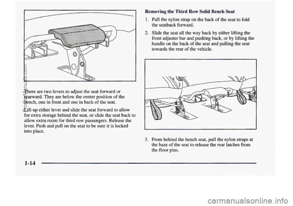 CHEVROLET VENTURE 1998  Owners Manual I__________) 1. Pull  the  nylon  strap on the  back of the  seat to fold 
Removing  the  Third Row Solid Bench Seat 
There  are  two  levers  to  adjust  the seat  forward  or 
rearward.  They  are  