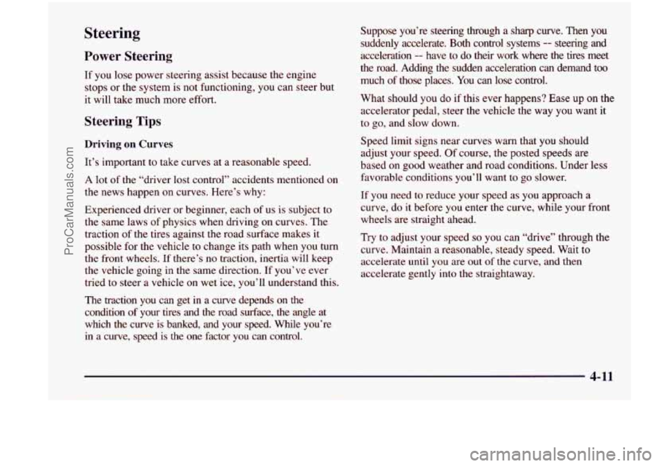 CHEVROLET VENTURE 1998 Owners Manual Steering
Power Steering
If you lose power steering assist because the engine
stops or the system is not functioning,
you can steer but
it will take much more effort.
Steering Tip CHEVROLET VENTURE 1998 Owners Manual Steering
Power Steering
If you lose power steering assist because the engine
stops or the system is not functioning,
you can steer but
it will take much more effort.
Steering Tip