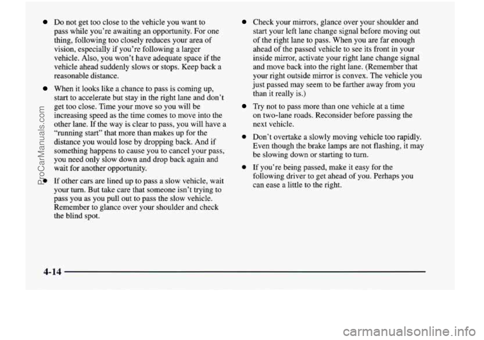 CHEVROLET VENTURE 1998  Owners Manual Do not  get  too  close  to  the  vehicle  you  want  to 
pass  whde  you’re  awaiting  an  opportunity.  For  one  thing,  following  too  closely  reduces  your  area  of 
vision,  especially  if 