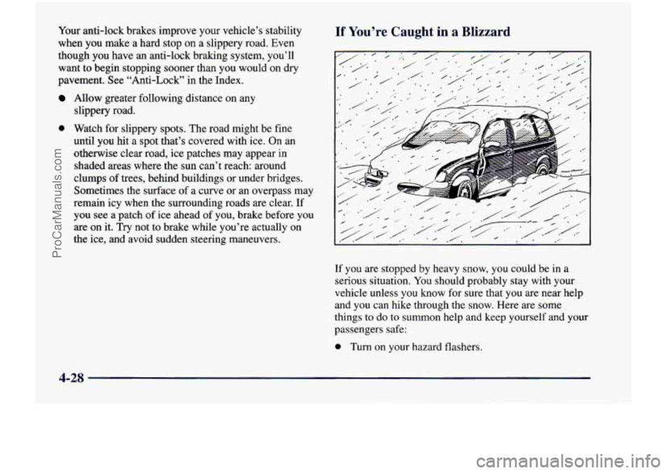 CHEVROLET VENTURE 1998  Owners Manual Your anti-lock  brakes  improve  your  vehicle’s  stability 
when  you  make  a  hard  stop  on  a  slippery  road.  Even 
though  you  have 
an anti-lock  braking  system,  you’ll 
want 
to begin