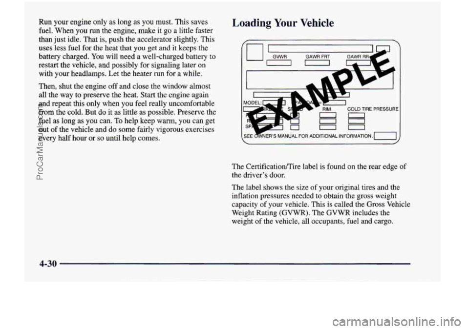 CHEVROLET VENTURE 1998  Owners Manual Run  your  engine  only  as  long as you  must.  This saves 
fuel.  When  you  run  the  engine,  make  it  go a  little  faster 
than  just idle.  That  is, push  the accelerator  slightly.  This 
us