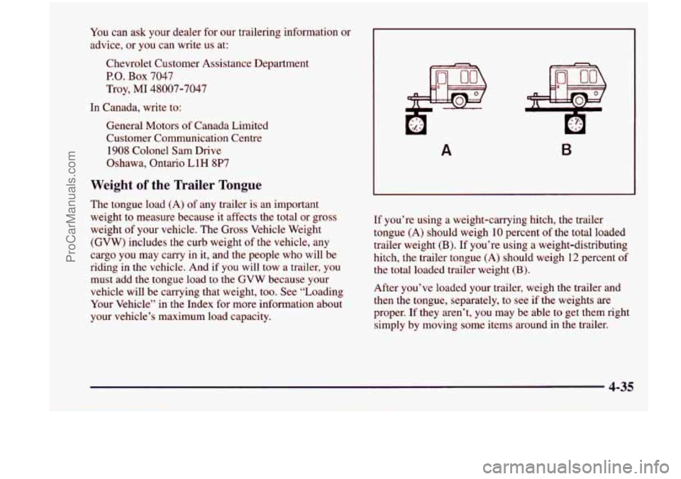 CHEVROLET VENTURE 1998  Owners Manual You can ask your  dealer for our  trailering  information  or 
advice,  or  you  can  write  us  at: 
Chevrolet Customer  Assistance Department 
P.O. Box 7047 
Troy, 
MI 48007-7047 
In  Canada,  write