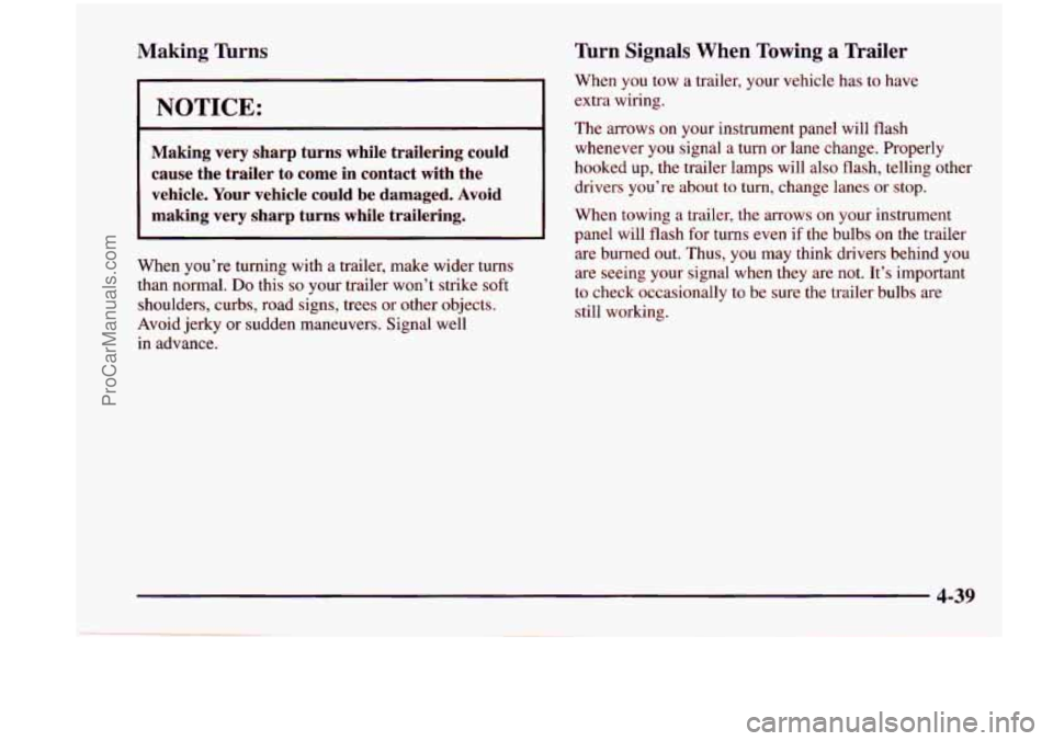 CHEVROLET VENTURE 1998 Owners Manual Making nrns
NOTICE:
Making very sharp turns while trailering could
cause the trailer
to come in contact with the
vehicle. Your vehicle could be damaged.
Avoid
making very shar CHEVROLET VENTURE 1998 Owners Manual Making nrns
NOTICE:
Making very sharp turns while trailering could
cause the trailer
to come in contact with the
vehicle. Your vehicle could be damaged.
Avoid
making very shar