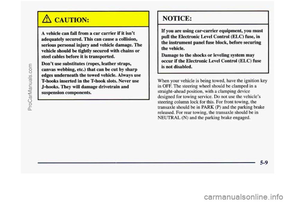 CHEVROLET VENTURE 1998  Owners Manual A vehicle can fall from a  car  carrier  if it isn’t 
adequately  secured.  This  can  cause  a collision, 
serious  personal injury and  vehicle  damage.  The 
vehicle  should  be  tightly  secured