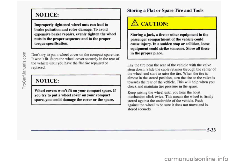 CHEVROLET VENTURE 1998 Owners Manual NOTICE:
Improperly tightened wheel nuts can lead to
brake pulsation and rotor damage.
To avoid
expensive brake repairs, evenly tighten the wheel
nuts in the proper sequence and CHEVROLET VENTURE 1998 Owners Manual NOTICE:
Improperly tightened wheel nuts can lead to
brake pulsation and rotor damage.
To avoid
expensive brake repairs, evenly tighten the wheel
nuts in the proper sequence and