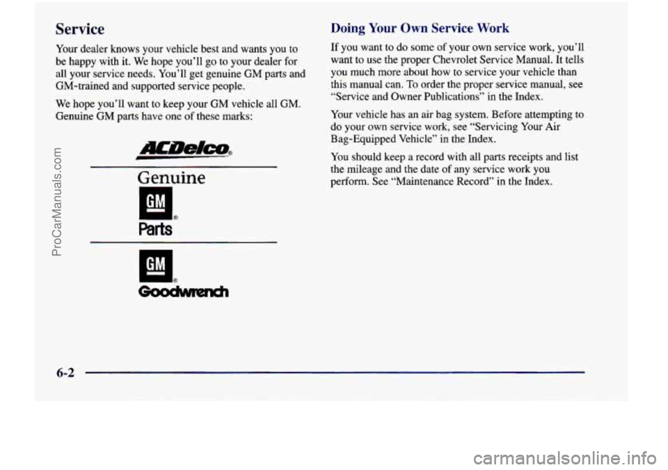 CHEVROLET VENTURE 1998  Owners Manual Service 
Your dealer  knows  your  vehicle  best  and  wants  you  to 
be  happy  with  it.  We hope  you’ll 
go to your  dealer  for 
all  your  service  needs.  You’ll  get  genuine 
GM parts  a