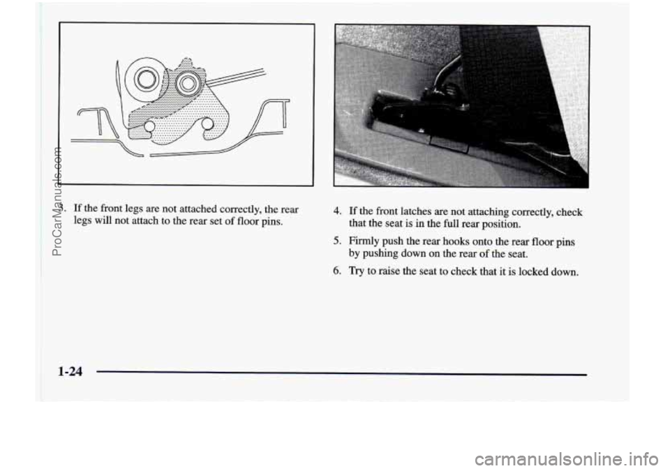 CHEVROLET VENTURE 1998  Owners Manual 1. If  the  front  legs  are  not  attached  correctly,  the  rear 
legs  will 
not attach  to  the rear set of floor pins. 
4. If the  front  latches are not  attaching  correctly,  check 
5. Firmly 