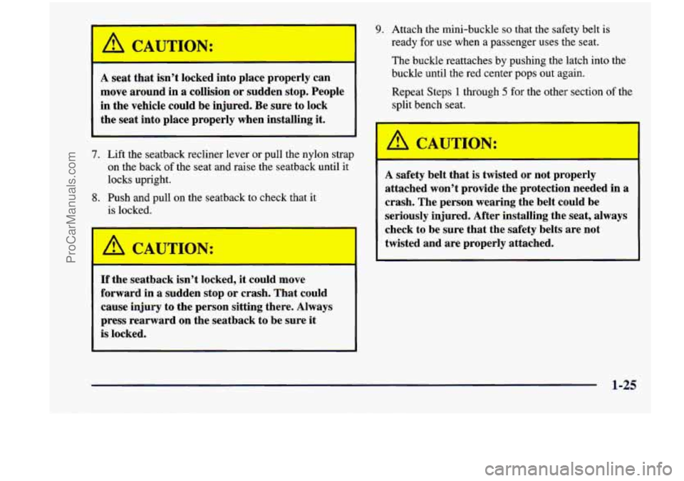 CHEVROLET VENTURE 1998  Owners Manual I A CAUTION: 1 
A seat that  isn’t  locked  into place  properly can 
move  around  in a collision  or sudden  stop.  People 
in  the  vehicle  could  be  injured. Be sure  to lock 
the seat into  p