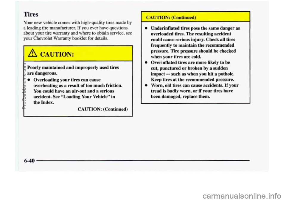 CHEVROLET VENTURE 1998  Owners Manual Tires 
Your  new vehicle  comes  with  high-quality  tires  made  by 
a  leading  tire  manufacturer.  If you  ever  have  questions 
about  your  tire  warranty  and  where  to  obtain  service,  see