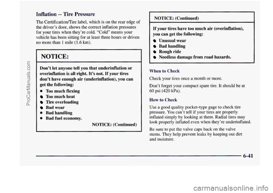 CHEVROLET VENTURE 1998  Owners Manual Inflation -- Tire Pressure 
The Certificatioflire  label, which  is on the  rear  edge of 
the  driver’s  door,  shows the correct  inflation  pressures 
for  your  tires  when  they’re  cold. “