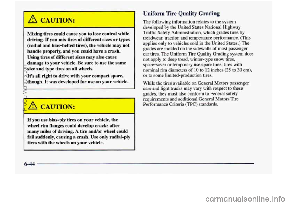 CHEVROLET VENTURE 1998 Owners Manual Mixing tires could cause you to lose control while
driving.
If you mix tires of different sizes or types
(radial and bias-belted tires), the vehicle may not
handle properly, and yo CHEVROLET VENTURE 1998 Owners Manual Mixing tires could cause you to lose control while
driving.
If you mix tires of different sizes or types
(radial and bias-belted tires), the vehicle may not
handle properly, and yo