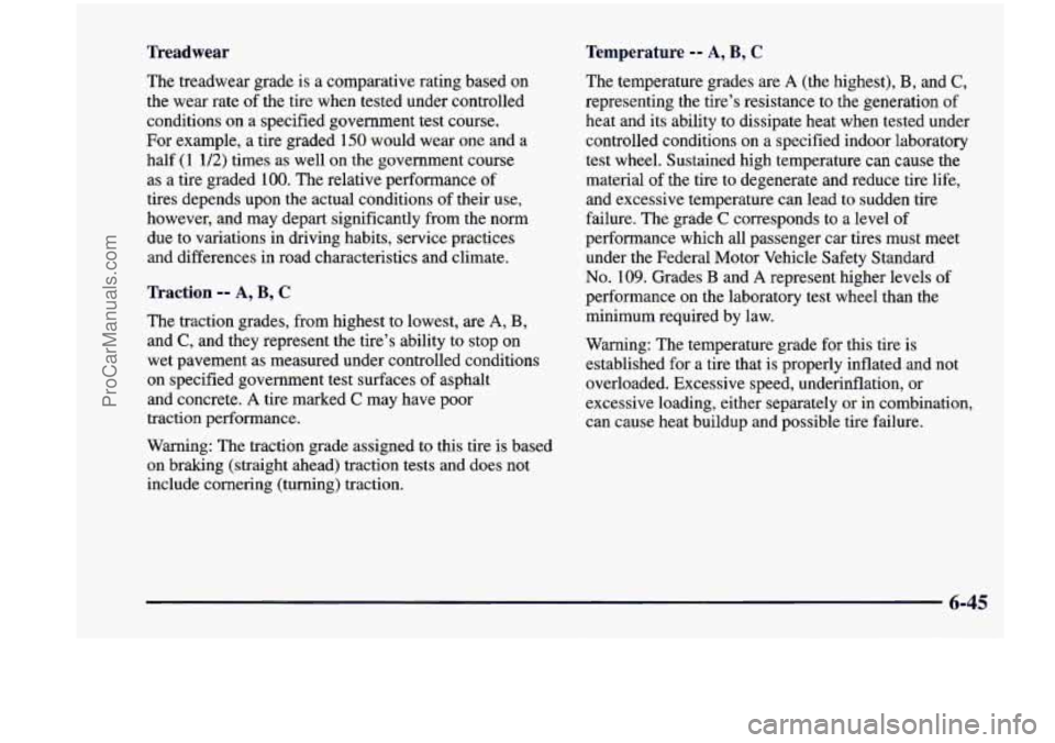 CHEVROLET VENTURE 1998  Owners Manual Treadwear Temperature -- A, B, C 
The treadwear grade is  a comparative  rating  based  on 
the  wear  rate of the  tire  when  tested  under  controlled 
conditions  on a  specified  government  test