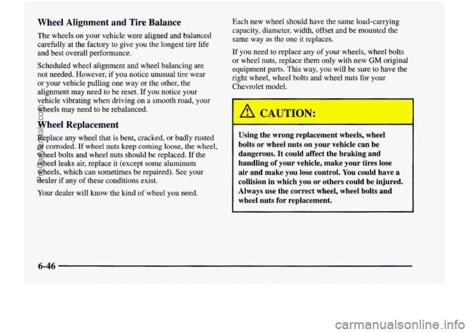 CHEVROLET VENTURE 1998  Owners Manual IT T ~1 Alignment  and Tire Balance 
me wheels  on  your  vehicle  were  aligned and balanced 
carefully  at  the  factory 
to give  you  the  longest  tire  life 
and  best  overall  performance. 
Sc