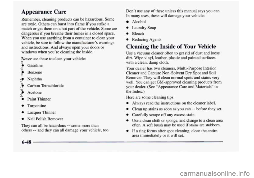 CHEVROLET VENTURE 1998  Owners Manual Appearance  Care 
Remember,  cleaning  products can be  hazardous. aome 
are toxic.  Others can burst  into flame if you strike  a 
match  or get  them  on  a  hot  part  of the  vehicle.  Some  are 
