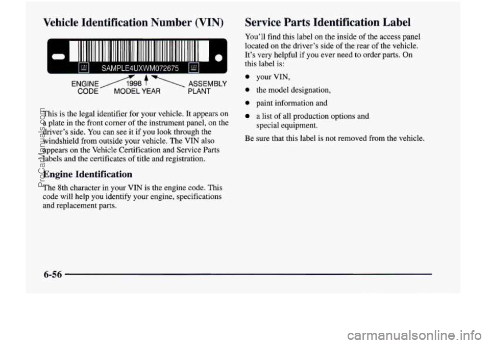 CHEVROLET VENTURE 1998  Owners Manual Vehicle  Identification  Number  (VIN) Service  Parts  Identification  Label 
You’ll 
find  this  label  on  the  inside  of the access  panel 
located  on  the  driver’s  side 
of the  rear  of t