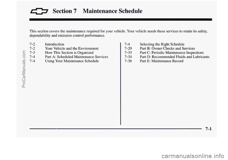 CHEVROLET VENTURE 1998  Owners Manual 0 Section 7 Maintenance  Schedule 
This section covers  the  maintenance  required for your  vehicle. Your vehicle  needs  these  services  to retain  its safety, 
dependability  and  emission  contro