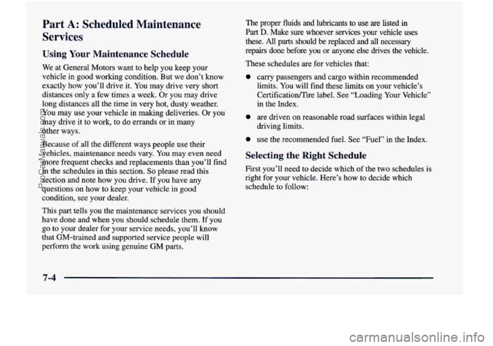 CHEVROLET VENTURE 1998  Owners Manual Part A: Scheduled  Maintenance 
Services 
Using Your  Maintenance  Schedule 
We at General  Motors  want  to  help  you  keep  your 
vehicle  in  good  working  condition.  But 
we don’t  know 
exac