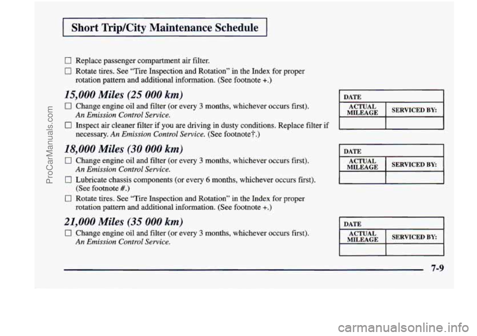 CHEVROLET VENTURE 1998  Owners Manual I Short  Trip/City  Maintenance  Schedule I 
0 Replace passenger compartment air  filter. 
0 Rotate tires. See “Tire  Inspection  and  Rotation” in  the  Index  for proper 
rotation  pattern  and 