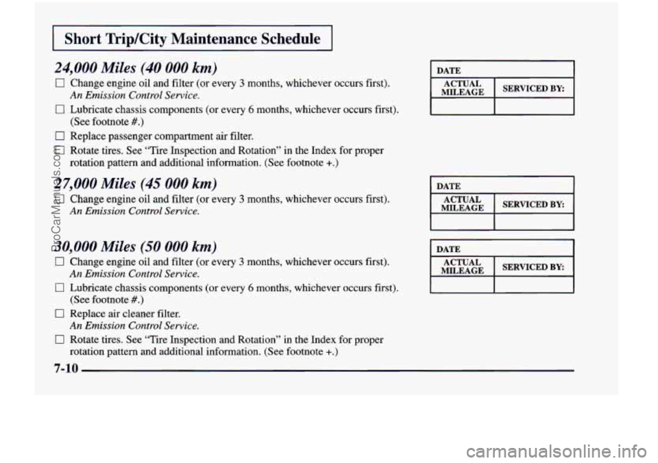 CHEVROLET VENTURE 1998  Owners Manual I Short TriplCity Maintenance  Schedule I 
24,000 Miles (40 000 km) 
17 Change engine oil  and filter (or every 3 months,  whichever  occurs  first). 
0 Lubricate  chassis  components  (or  every 6 mo