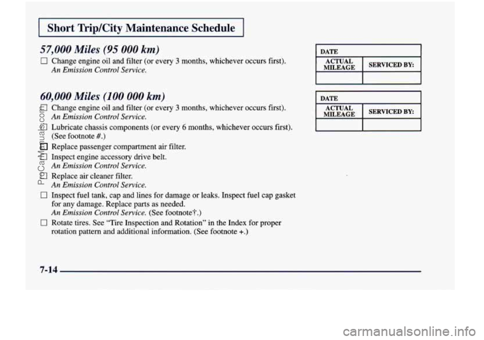 CHEVROLET VENTURE 1998  Owners Manual I Short  TripKity  Maintenance  Schedule I 
57,000 Miles (95 000 km) 
0 Change  engine  oil  and filter (or  every 3 months,  whichever  occurs  first). 
An Emission  Control  Service. 
60,000 Miles (