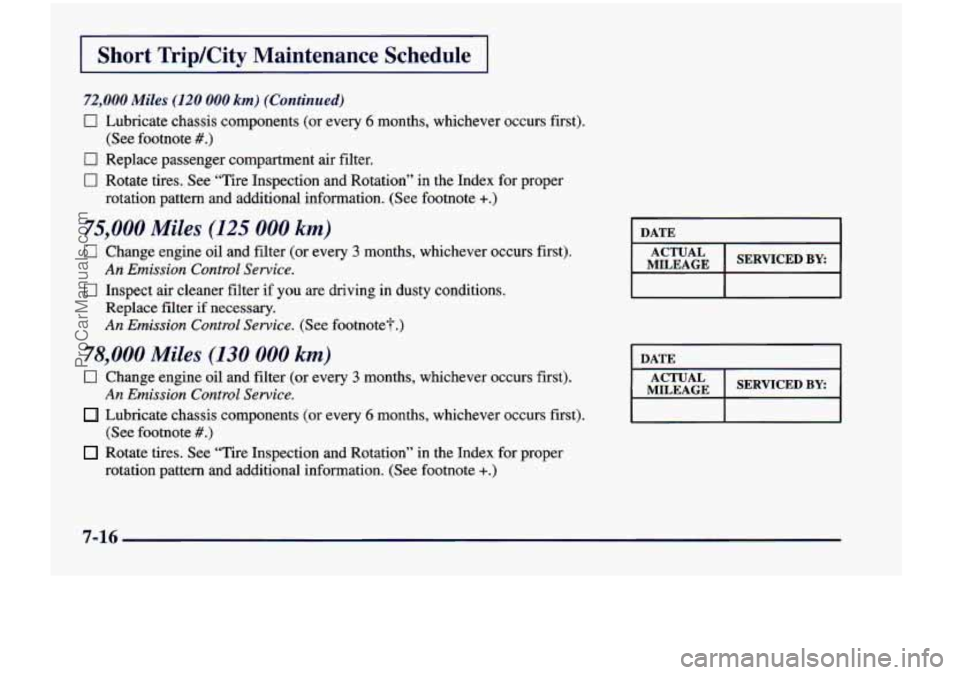 CHEVROLET VENTURE 1998  Owners Manual I Short  TripKity  Maintenance  Schedule I 
72,000 Miles (120 000 km) (Continued) 
0 Lubricate  chassis  components  (or  every 6 months, whichever  occurs  first), 
0 Replace  passenger  compartment 