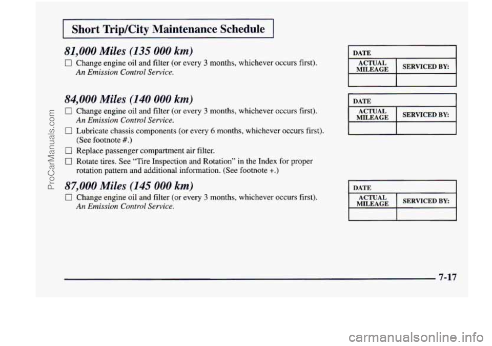 CHEVROLET VENTURE 1998  Owners Manual I Short TripKity  Maintenance  Schedule I 
81,000 Miles (135 000 km) 
0 Change engine oil and filter  (or  every 3 months,  whichever  occurs first). 
An Emission  Control Service. 
84,000 Miles (140 