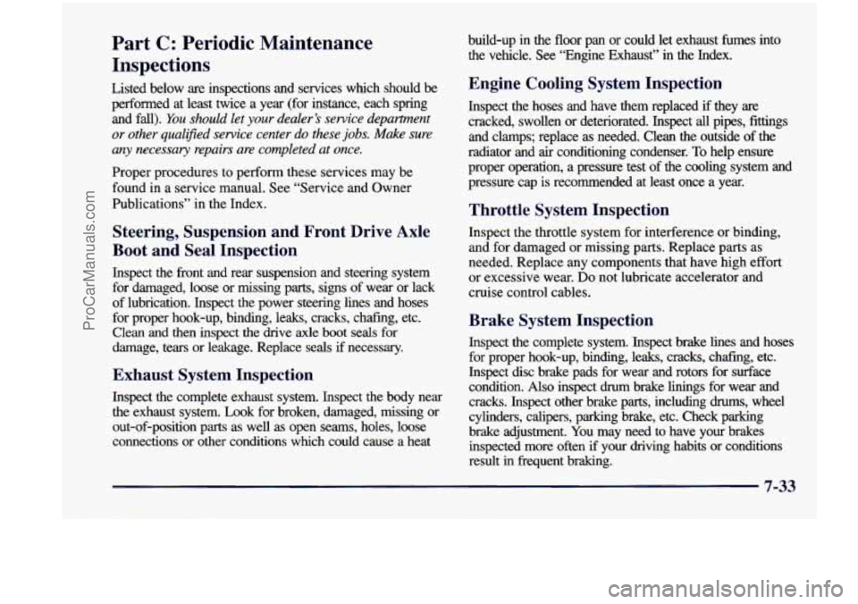 CHEVROLET VENTURE 1998  Owners Manual Part C: Periodic  Maintenance 
Inspections 
Listed  below  are  inspections  and  services  which  should  be 
performed  at  least  twice  a  year  (for  instance,  each  spring 
and  fall). 
You sho