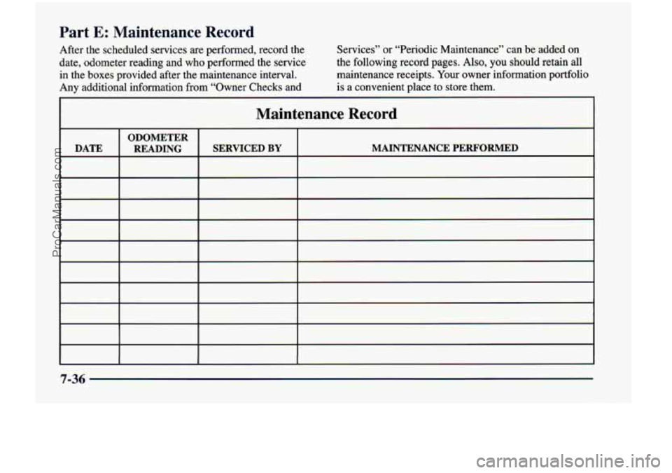 CHEVROLET VENTURE 1998  Owners Manual Part E: Maintenance  Record 
After  the  scheduled  services are performed,  record  the 
date,  odometer  reading  and  who  performed  the  service  in  the  boxes  provided  after  the maintenance 