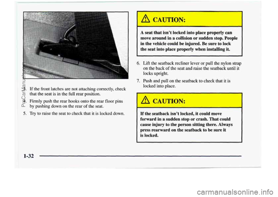 CHEVROLET VENTURE 1998  Owners Manual 3. If  the  front  latches  are  not  attaching  correctly,  check 
that  the  seat  is  in the 
full rear  position. 
4. Firmly  push the rear  hooks  onto  the  rear  floor  pins 
5. Try  to  raise 