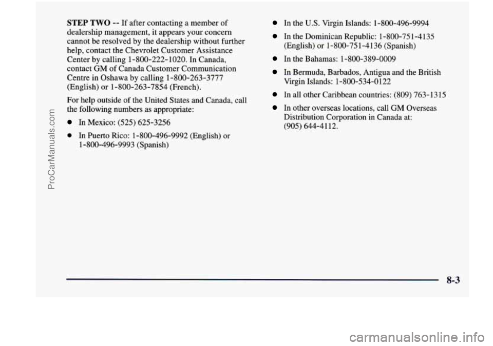 CHEVROLET VENTURE 1998  Owners Manual STEP TWO -- If after contacting  a  member of 
dealership  management, 
it appears your  concern 
cannot  be resolved  by the dealership  without further 
help,  contact the Chevrolet Customer  Assist