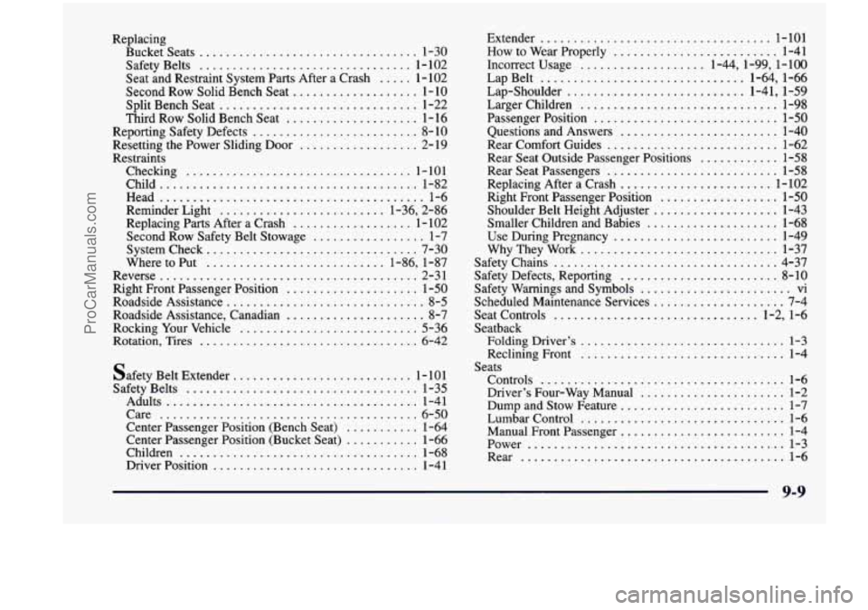 CHEVROLET VENTURE 1998  Owners Manual Replacing Bucketseats 
................................. 1-30 
Safety  Belts 
................................ 1-102 
Seat  and  Restraint  System  Parts  After  a  Crash 
..... 1-102 
Second  Row  So