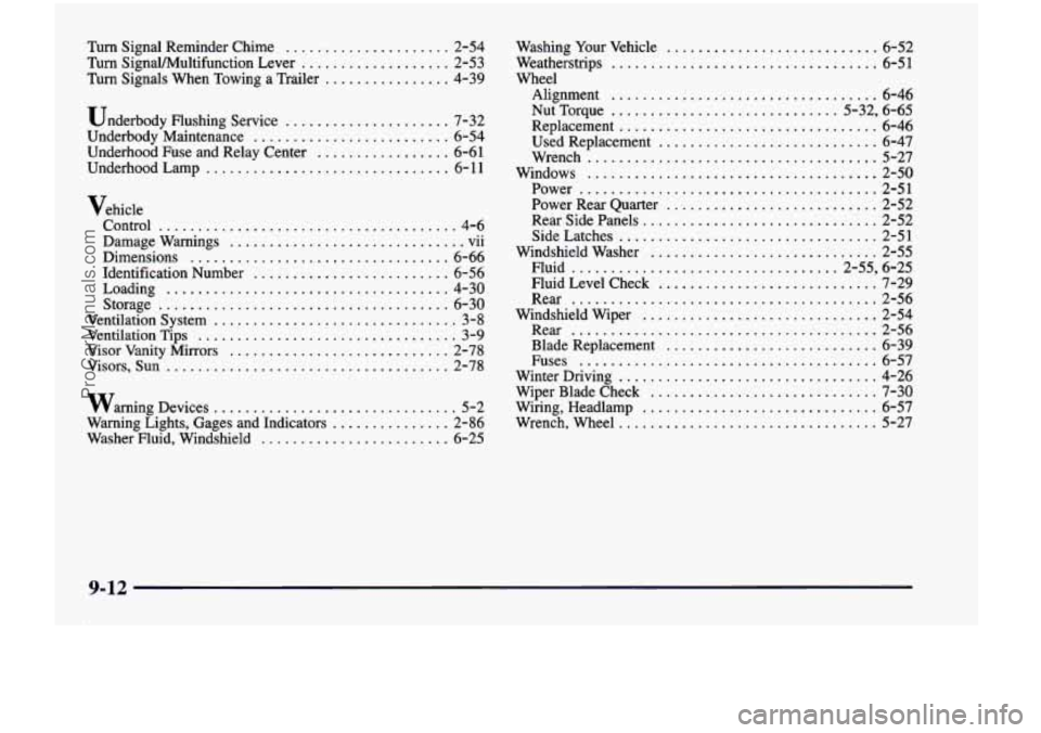 CHEVROLET VENTURE 1998  Owners Manual Turn  Signal  Reminder  Chime ..................... 2-54 
Turn  SignaVMultifunction  Lever ................... 2-53 
Turn Signals  When  Towing  a  Trailer ................ 4-39 
Underbody Flushing  S