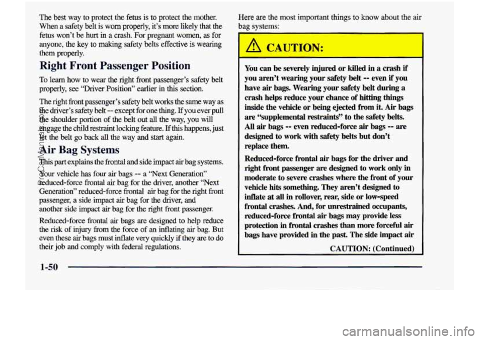 CHEVROLET VENTURE 1998 Owners Manual The best way to protect the fetus is to protect the mother.
When a safety belt is worn properly, it’s more likely that the
fetus won’t be hurt
in a crash. For pregnant w CHEVROLET VENTURE 1998 Owners Manual The best way to protect the fetus is to protect the mother.
When a safety belt is worn properly, it’s more likely that the
fetus won’t be hurt
in a crash. For pregnant w