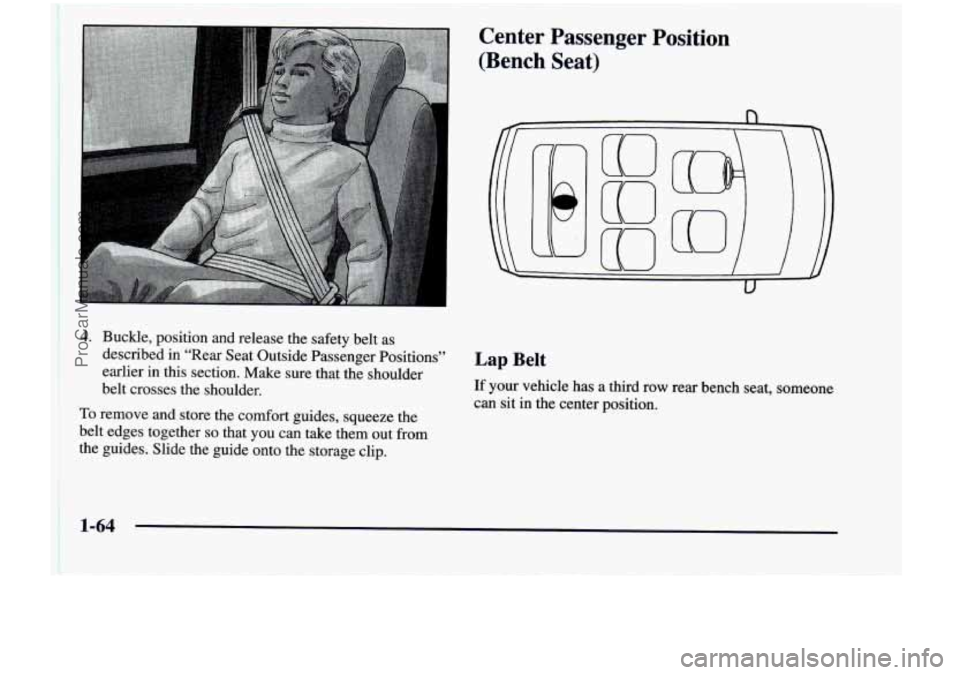 CHEVROLET VENTURE 1998  Owners Manual Center  Passenger  Position 
(Bench  Seat) 
4. Buckle,  position  and  release  the  safety  belt  as 
described  in  “Rear  Seat  Outside Passenger  Positions’, 
Lap Belt 
earlier in this  sectio
