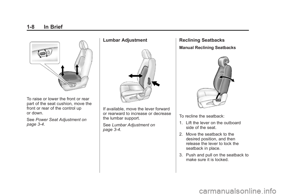 CHEVROLET CAPTIVA SPORT 2013  Owners Manual Black plate (8,1)Chevrolet Captiva Sport Owner Manual - 2013 - crc - 11/12/12
1-8 In Brief
To raise or lower the front or rear
part of the seat cushion, move the
front or rear of the control up
or dow